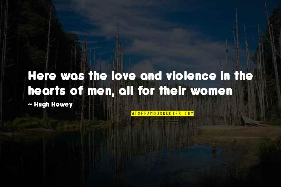 Violence And Love Quotes By Hugh Howey: Here was the love and violence in the