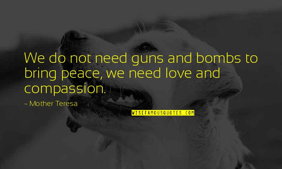 Violence And Love Quotes By Mother Teresa: We do not need guns and bombs to