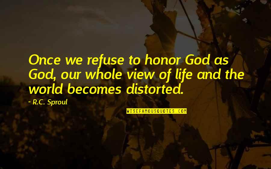 Violence And Nihilism Quotes By R.C. Sproul: Once we refuse to honor God as God, Violence And Nihilism Quotes By R.C. Sproul: Once we refuse to honor God as God,