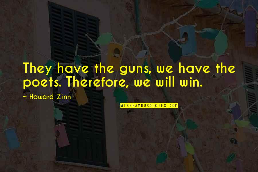 Violence And Nonviolence Quotes By Howard Zinn: They have the guns, we have the poets.