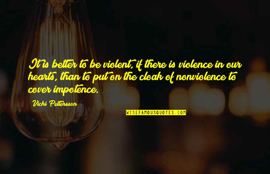 Violence And Nonviolence Quotes By Vicki Pettersson: It is better to be violent, if there