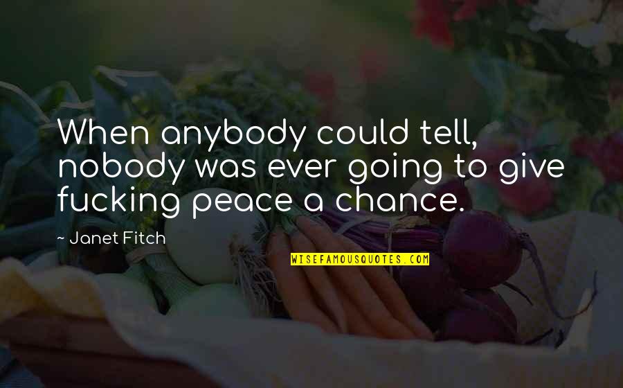 Violence And Peace Quotes By Janet Fitch: When anybody could tell, nobody was ever going