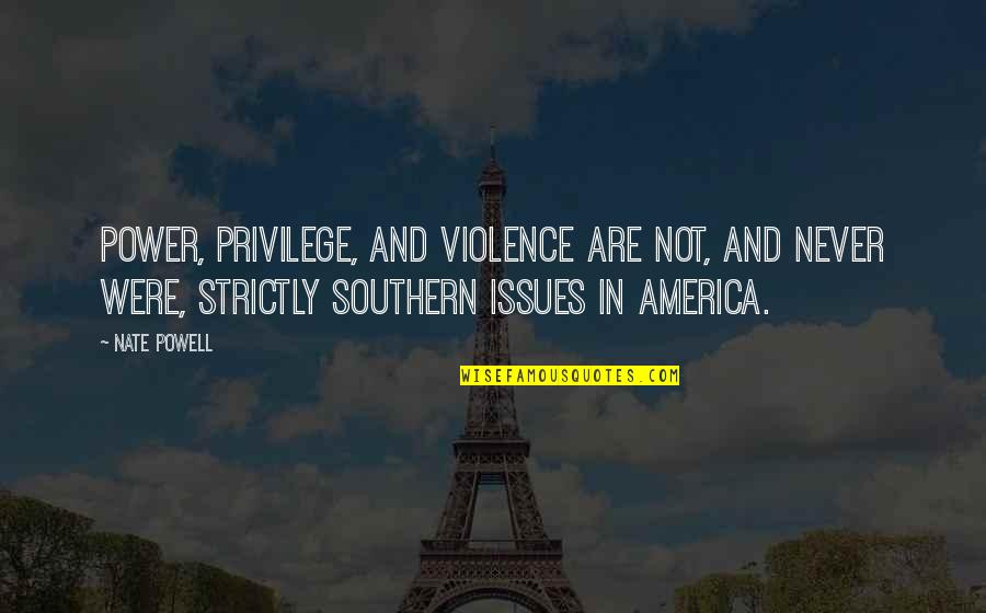Violence And Power Quotes By Nate Powell: Power, privilege, and violence are not, and never Violence And Power Quotes By Nate Powell: Power, privilege, and violence are not, and never