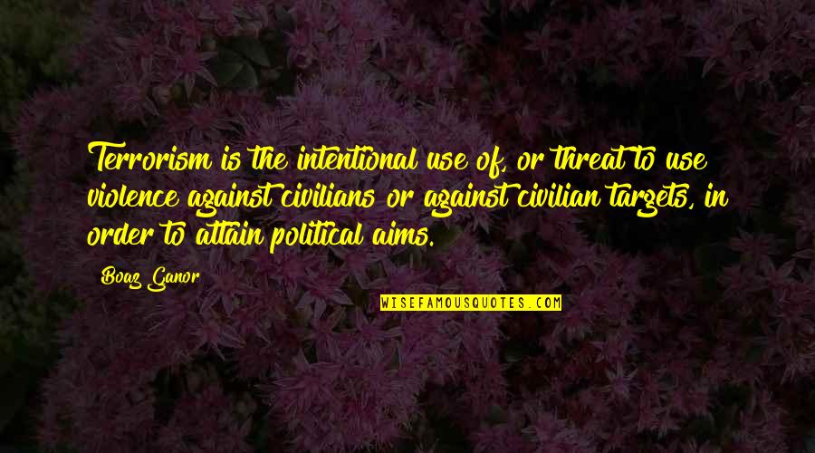 Violence And Terrorism Quotes By Boaz Ganor: Terrorism is the intentional use of, or threat Violence And Terrorism Quotes By Boaz Ganor: Terrorism is the intentional use of, or threat