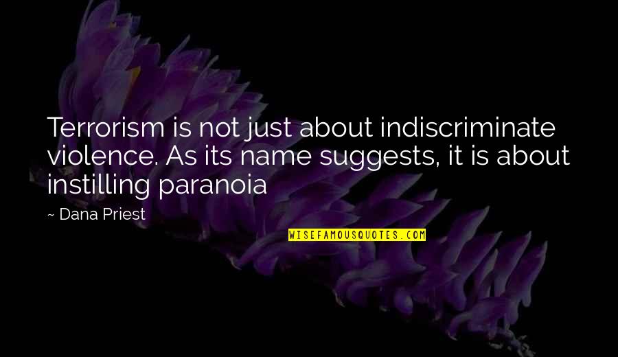 Violence And Terrorism Quotes By Dana Priest: Terrorism is not just about indiscriminate violence. As Violence And Terrorism Quotes By Dana Priest: Terrorism is not just about indiscriminate violence. As