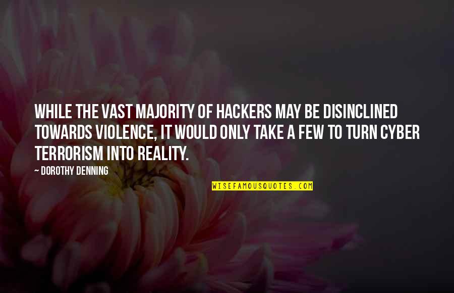 Violence And Terrorism Quotes By Dorothy Denning: While the vast majority of hackers may be Violence And Terrorism Quotes By Dorothy Denning: While the vast majority of hackers may be