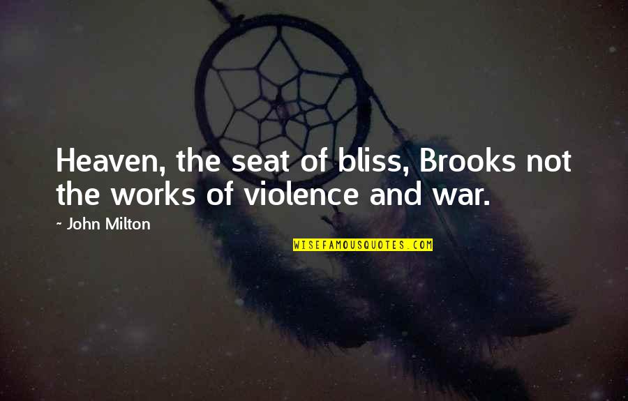 Violence And War Quotes By John Milton: Heaven, the seat of bliss, Brooks not the