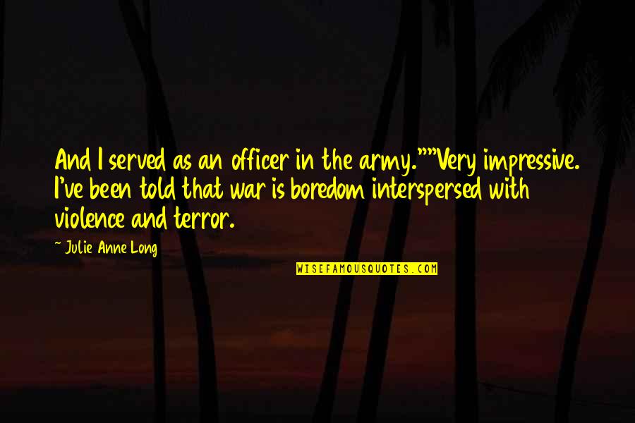 Violence And War Quotes By Julie Anne Long: And I served as an officer in the