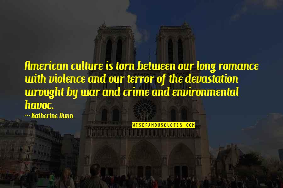 Violence And War Quotes By Katherine Dunn: American culture is torn between our long romance