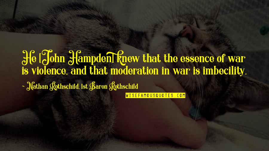 Violence And War Quotes By Nathan Rothschild, 1st Baron Rothschild: He [John Hampden] knew that the essence of