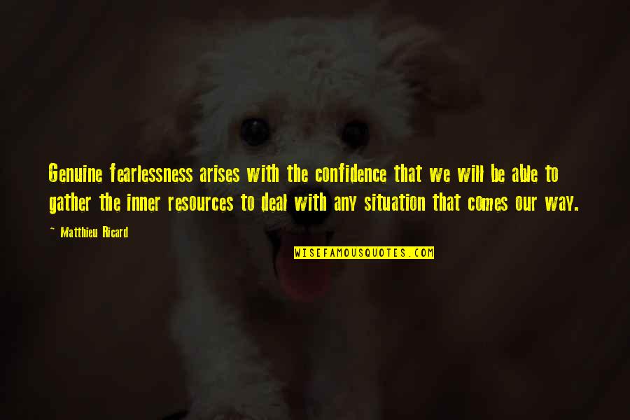 Violence Being Necessary Quotes By Matthieu Ricard: Genuine fearlessness arises with the confidence that we