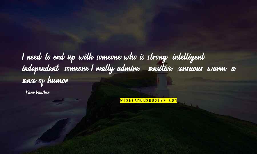 Violence Being Necessary Quotes By Pam Dawber: I need to end up with someone who Violence Being Necessary Quotes By Pam Dawber: I need to end up with someone who