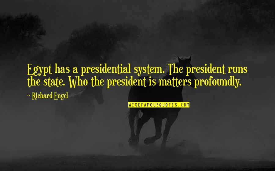 Violence Being Necessary Quotes By Richard Engel: Egypt has a presidential system. The president runs Violence Being Necessary Quotes By Richard Engel: Egypt has a presidential system. The president runs