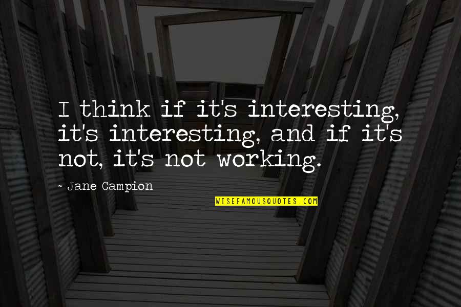 Violence Creates More Violence Quotes By Jane Campion: I think if it's interesting, it's interesting, and