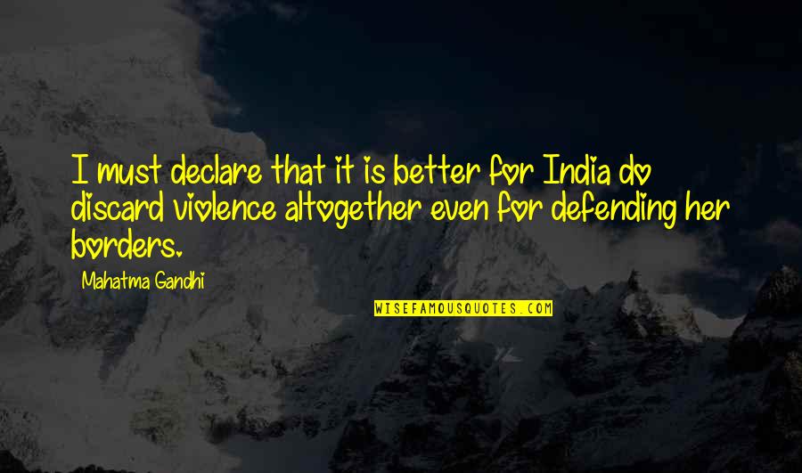 Violence Gandhi Quotes By Mahatma Gandhi: I must declare that it is better for