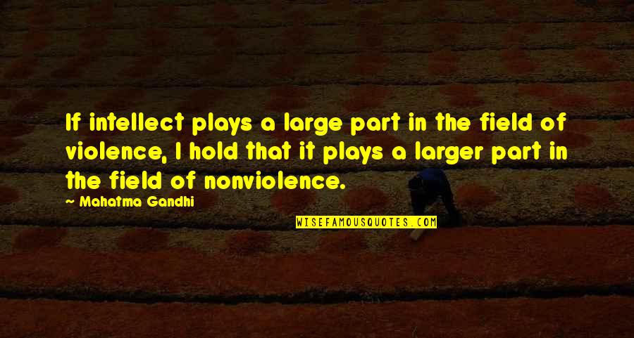 Violence Gandhi Quotes By Mahatma Gandhi: If intellect plays a large part in the