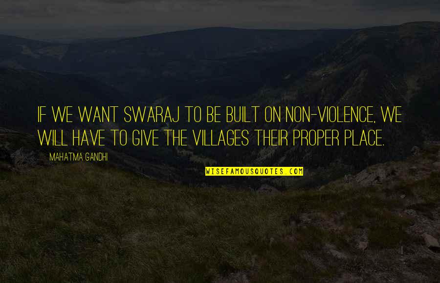 Violence Gandhi Quotes By Mahatma Gandhi: If we want Swaraj to be built on