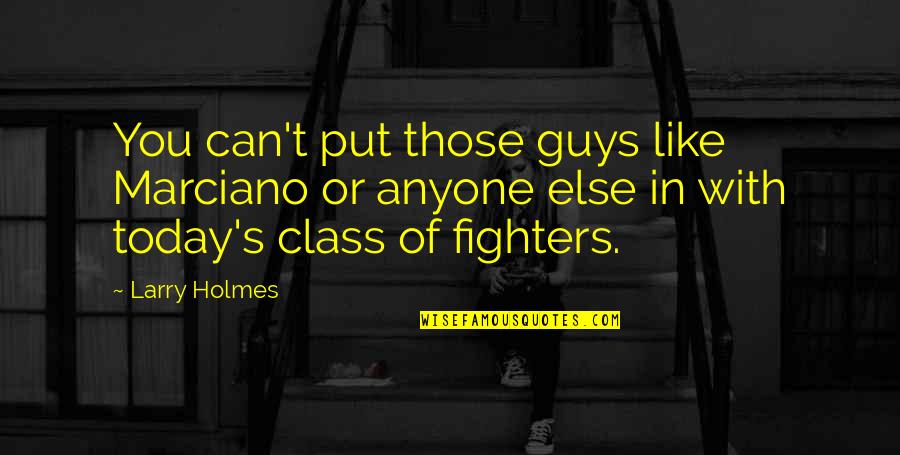 Violence In A Streetcar Named Desire Quotes By Larry Holmes: You can't put those guys like Marciano or Violence In A Streetcar Named Desire Quotes By Larry Holmes: You can't put those guys like Marciano or