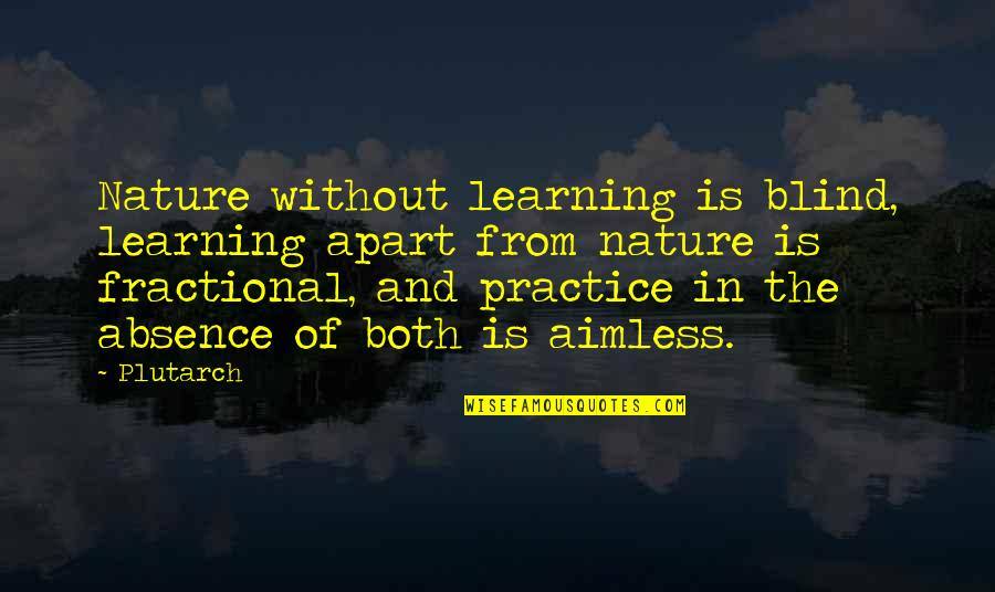 Violence In A Streetcar Named Desire Quotes By Plutarch: Nature without learning is blind, learning apart from Violence In A Streetcar Named Desire Quotes By Plutarch: Nature without learning is blind, learning apart from