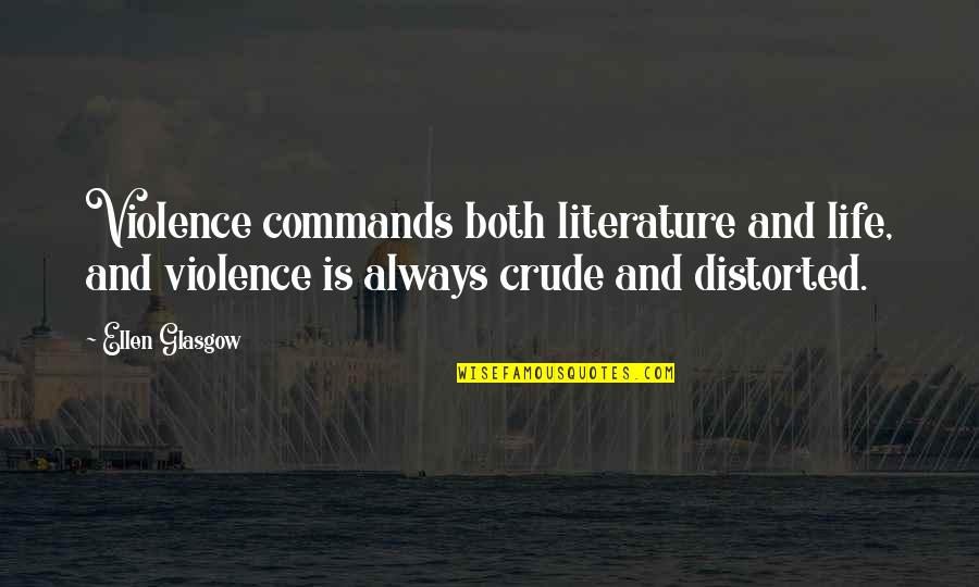 Violence In Literature Quotes By Ellen Glasgow: Violence commands both literature and life, and violence