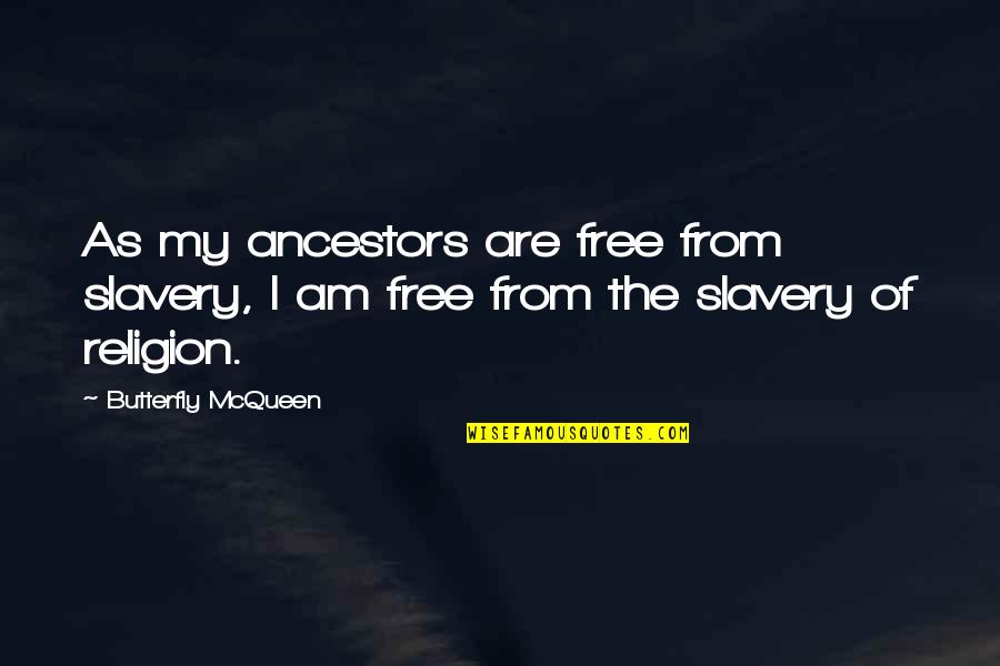 Violence In Media Quotes By Butterfly McQueen: As my ancestors are free from slavery, I