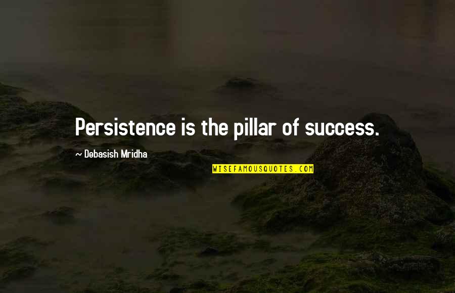 Violence In Romeo And Juliet Quotes By Debasish Mridha: Persistence is the pillar of success. Violence In Romeo And Juliet Quotes By Debasish Mridha: Persistence is the pillar of success.