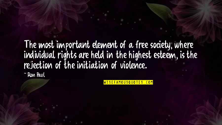 Violence In Society Quotes By Ron Paul: The most important element of a free society,