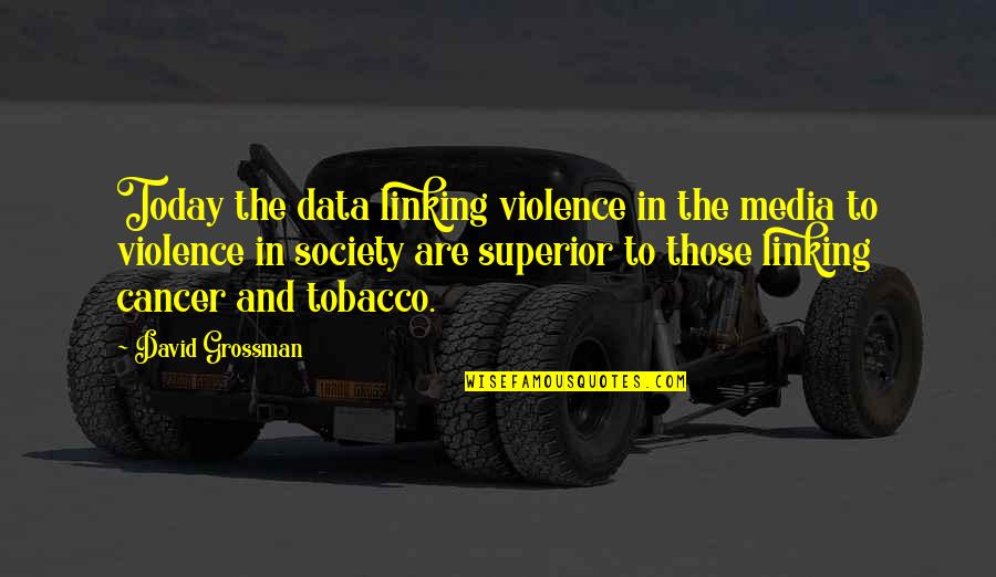 Violence In The Media Quotes By David Grossman: Today the data linking violence in the media Violence In The Media Quotes By David Grossman: Today the data linking violence in the media
