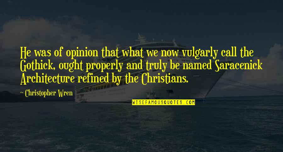 Violence In The Name Of Religion Quotes By Christopher Wren: He was of opinion that what we now Violence In The Name Of Religion Quotes By Christopher Wren: He was of opinion that what we now