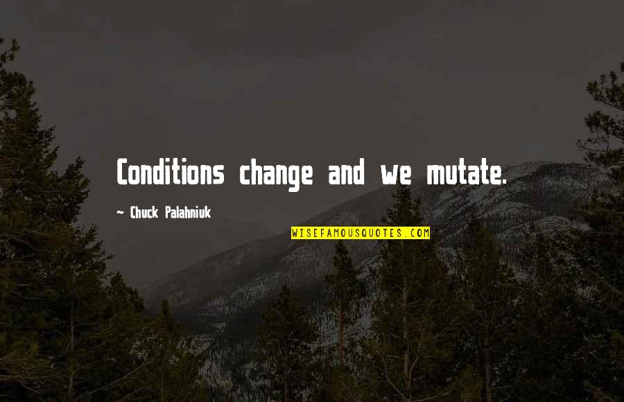 Violence In The Quran Quotes By Chuck Palahniuk: Conditions change and we mutate. Violence In The Quran Quotes By Chuck Palahniuk: Conditions change and we mutate.