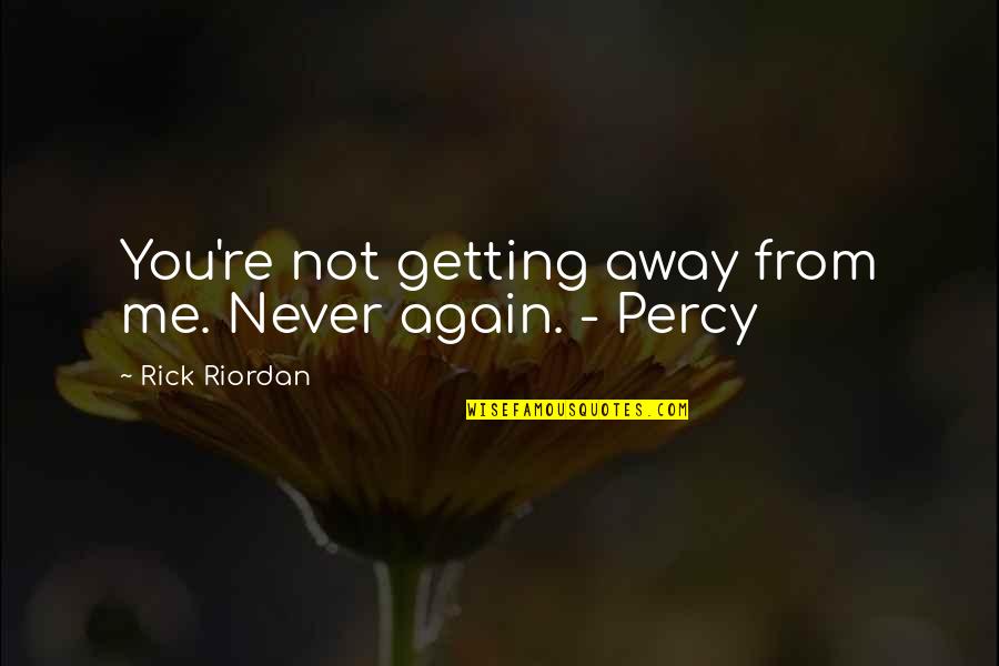 Violence In Video Games Quotes By Rick Riordan: You're not getting away from me. Never again.