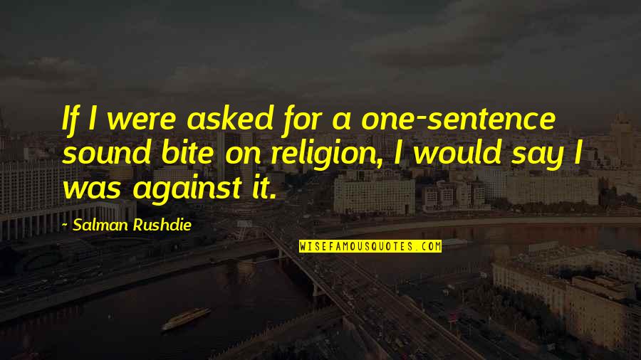 Violence In Video Games Quotes By Salman Rushdie: If I were asked for a one-sentence sound Violence In Video Games Quotes By Salman Rushdie: If I were asked for a one-sentence sound