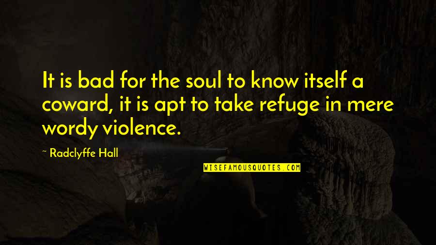 Violence Is Bad Quotes By Radclyffe Hall: It is bad for the soul to know Violence Is Bad Quotes By Radclyffe Hall: It is bad for the soul to know