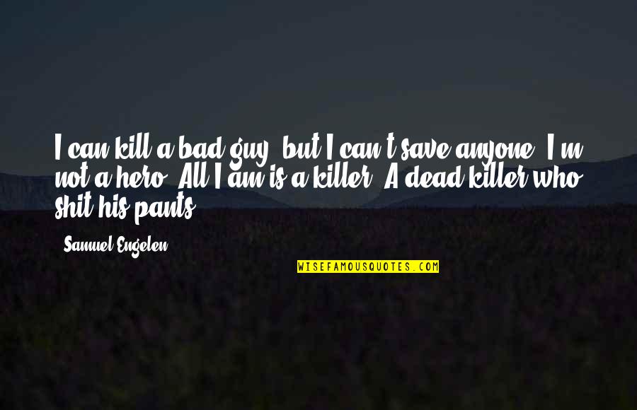 Violence Is Bad Quotes By Samuel Engelen: I can kill a bad guy, but I Violence Is Bad Quotes By Samuel Engelen: I can kill a bad guy, but I