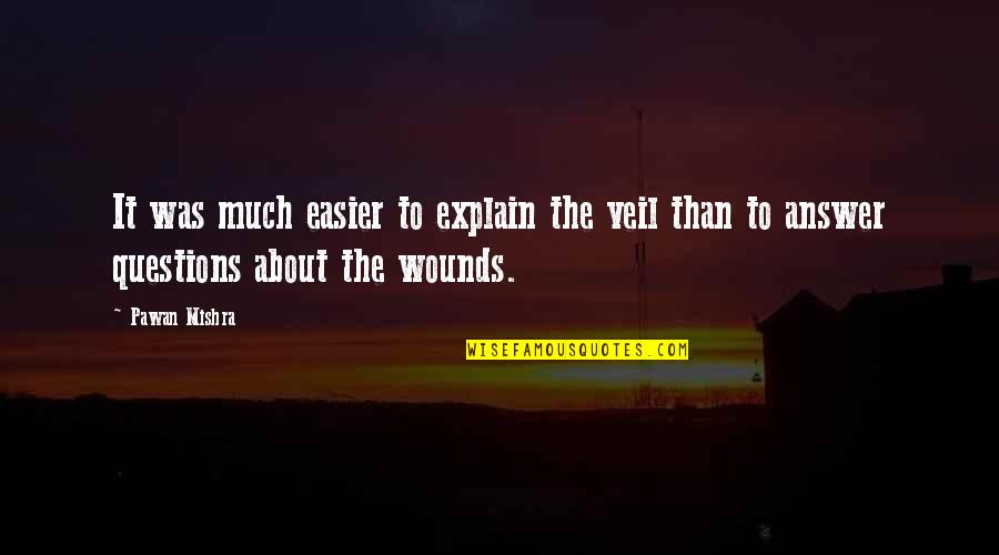 Violence Is The Answer Quotes By Pawan Mishra: It was much easier to explain the veil