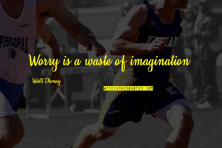 Violence Is The Answer Quotes By Walt Disney: Worry is a waste of imagination. Violence Is The Answer Quotes By Walt Disney: Worry is a waste of imagination.