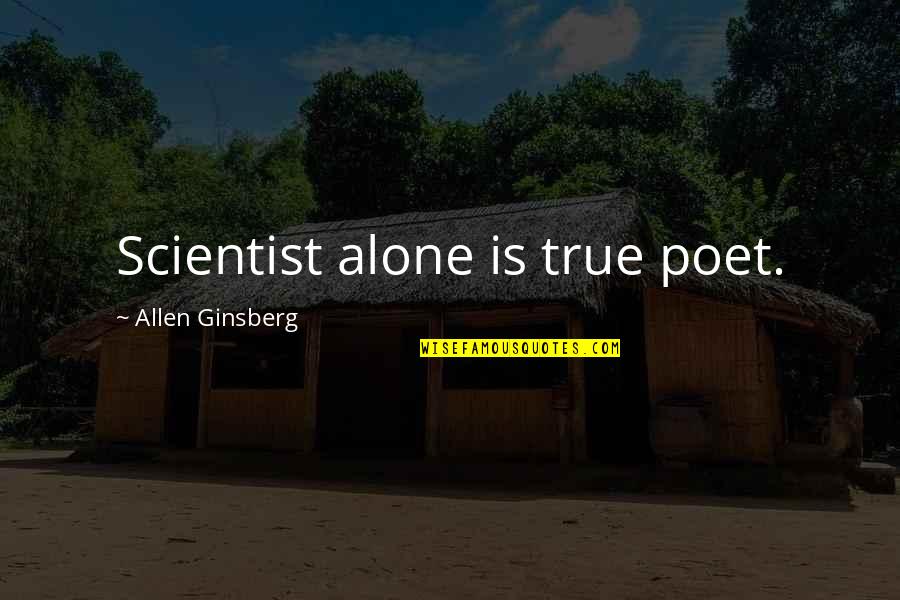 Violence Isn The Answer Quotes By Allen Ginsberg: Scientist alone is true poet.