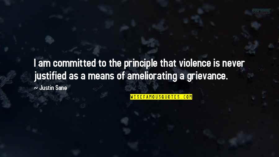 Violence Justified Quotes By Justin Sane: I am committed to the principle that violence