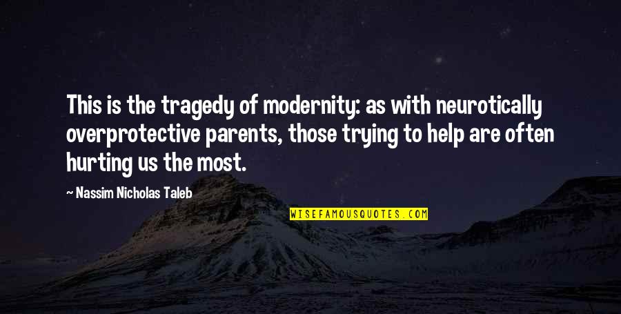 Violence Macbeth Quotes By Nassim Nicholas Taleb: This is the tragedy of modernity: as with