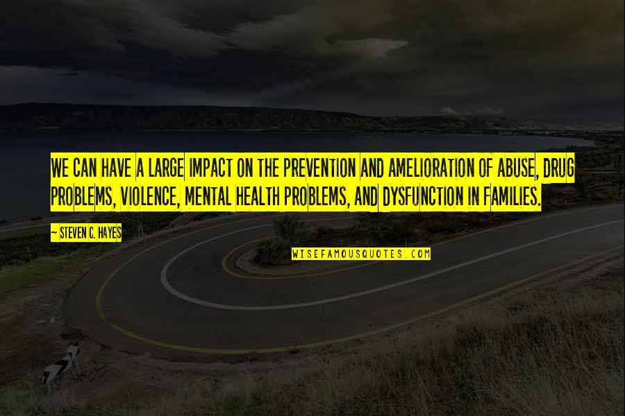 Violence Prevention Quotes By Steven C. Hayes: We can have a large impact on the