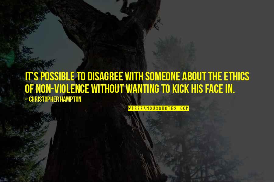 Violence With Violence Quotes By Christopher Hampton: It's possible to disagree with someone about the