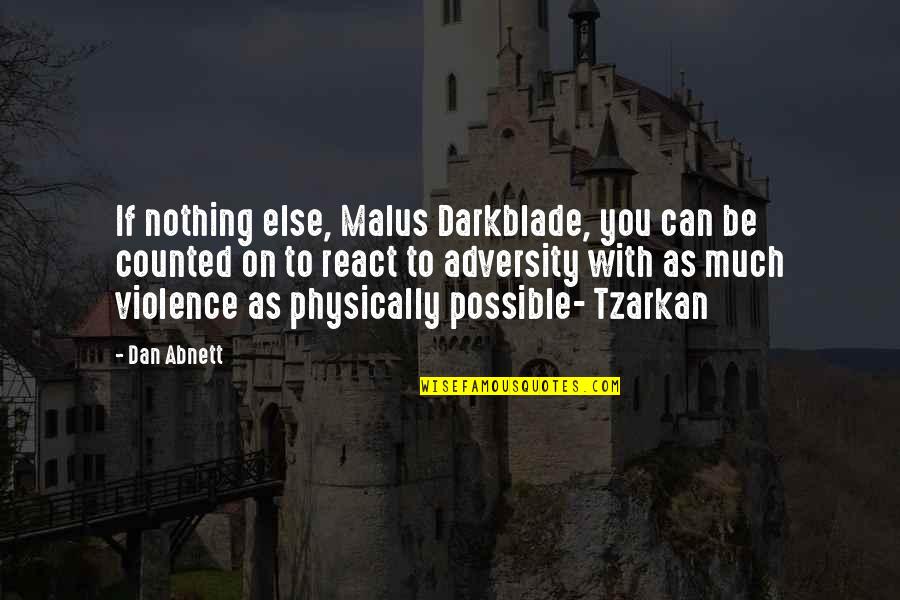 Violence With Violence Quotes By Dan Abnett: If nothing else, Malus Darkblade, you can be