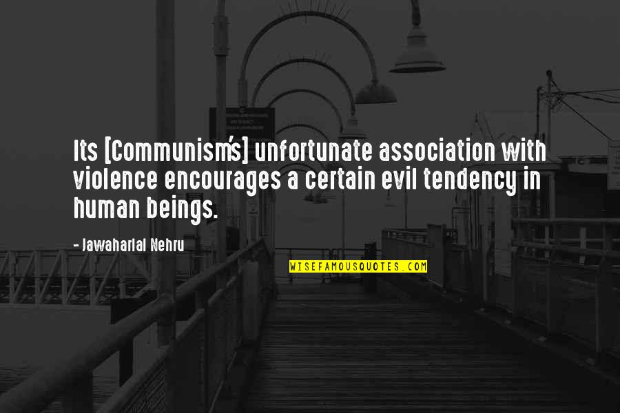 Violence With Violence Quotes By Jawaharlal Nehru: Its [Communism's] unfortunate association with violence encourages a