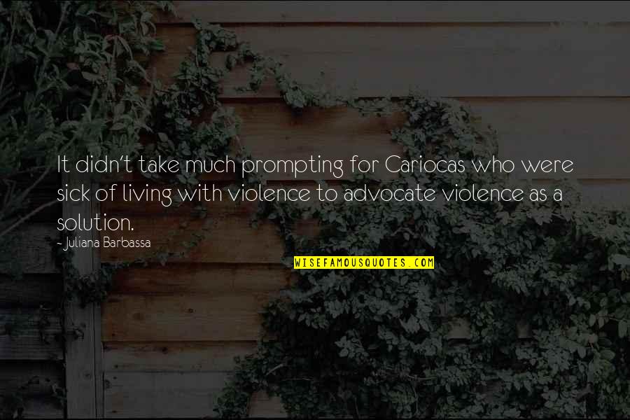 Violence With Violence Quotes By Juliana Barbassa: It didn't take much prompting for Cariocas who