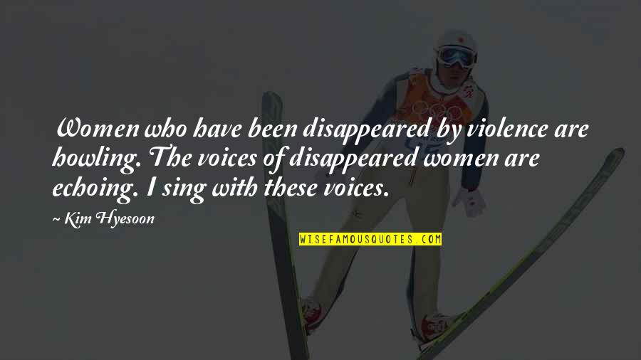 Violence With Violence Quotes By Kim Hyesoon: Women who have been disappeared by violence are