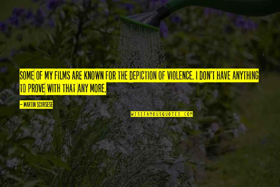 Violence With Violence Quotes By Martin Scorsese: Some of my films are known for the Violence With Violence Quotes By Martin Scorsese: Some of my films are known for the
