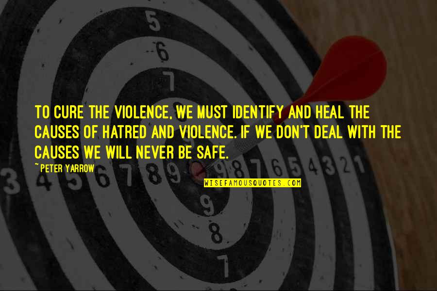 Violence With Violence Quotes By Peter Yarrow: To cure the violence, we must identify and