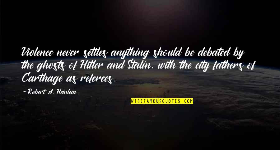 Violence With Violence Quotes By Robert A. Heinlein: Violence never settles anything should be debated by Violence With Violence Quotes By Robert A. Heinlein: Violence never settles anything should be debated by