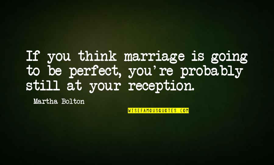Violences Faites Quotes By Martha Bolton: If you think marriage is going to be Violences Faites Quotes By Martha Bolton: If you think marriage is going to be