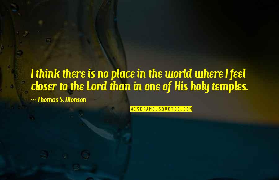 Violences Faites Quotes By Thomas S. Monson: I think there is no place in the Violences Faites Quotes By Thomas S. Monson: I think there is no place in the